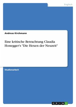 Eine kritische Betrachtung Claudia Honegger's "Die Hexen der Neuzeit"