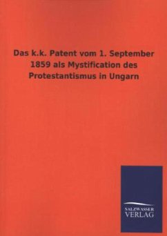 Das k.k. Patent vom 1. September 1859 als Mystification des Protestantismus in Ungarn - Ohne Autor