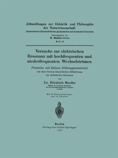 Versuche zur elektrischen Resonanz mit hochfrequenten und niederfrequenten Wechselströmen (Versuche mit kleinen Röhrengeneratoren) mit einer kurzen theoretischen Erläuterung zur elektrischen Resonanz - Moeller, Friedrich