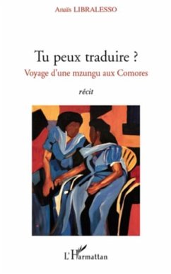 Tu peux traduire ? - voyage d'une mzungu aux comores - recit (eBook, PDF) Tu peux traduire ? - voyage d'une mzungu aux comores - recit (eBook, PDF)