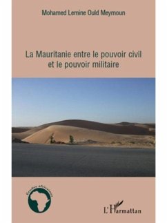 La Mauritanie entre le pouvoir civil et le pouvoir militaire (eBook, PDF) - Mohamed Lemine Ould Meymoun