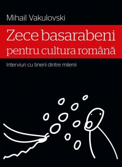 Zece basarabeni pentru cultura română (interviuri cu tinerii dintre milenii) (eBook, ePUB) - Vakulovski, Mihail