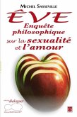 Eve : Enquete philosophique sur la sexualite et l'amour (eBook, PDF)