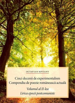 Cinci decenii de experimentalism. Compendiu de poezie românească actuală. Volumul al II-lea. Lirica epocii postcomuniste (eBook, ePUB) - Soviany, Octavian