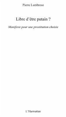 Libre d'Etre putain ? - manifeste pour une prostitution choi (eBook, ePUB)