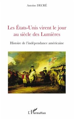 Les etats-unis virent le jour au siEcle des lumiEres - histo (eBook, ePUB) - Antoine Decre, Antoine Decre