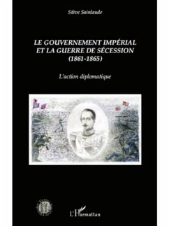 Le gouvernement imperial et la guerre de Secession (1861-1865) (eBook, PDF) - Steve Sainlaude