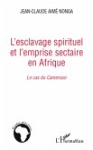 L'esclavage spirituel et l'emprise sectaire en afrique - le (eBook, ePUB)