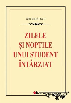 Zilele și nopțile unui student întârziat (eBook, ePUB) - Mihăescu, Gib I.