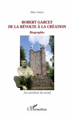 Robert garcet - de la revolte a la creation - biographie (eBook, PDF) - Marc Garcet