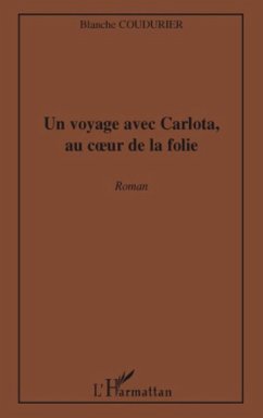 Un voyage avec carlota, au coeur de la folie - roman (eBook, ePUB) - Blanche Coudurier, Blanche Coudurier