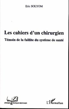 Les cahiers d'un chirurgien - temoin de la faillite du syste (eBook, ePUB) - Eric Solyom, Eric Solyom