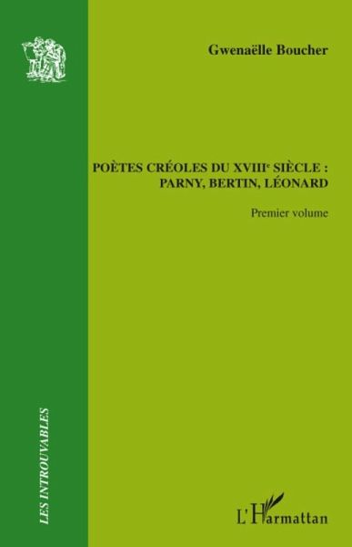 PoEtes creoles du xviiiEme siEcle : - parny, bertin, leonard (eBook, ePUB)