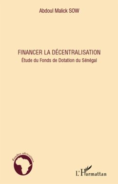 Financer la decentralisation - etude du fonds de dotation du (eBook, ePUB) - Abdoul Malick Sow, Abdoul Malick Sow