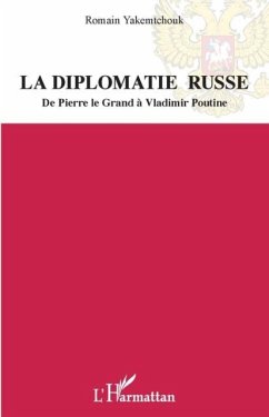 La diplomatie russe - de pierre le grand a vladimir poutine (eBook, PDF) - Romain Yakemtchouk
