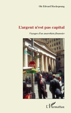 L'argent n'est pas capital - voyages d'un anarchiste financi (eBook, ePUB) - Ole Edvard Mackeprang, Ole Edvard Mackeprang