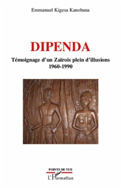 Dipenda temoignage d'un zaIrois plein d'illusions - 1960 - 1 (eBook, ePUB) - Emmanuel Kigessa, Emmanuel Kigessa