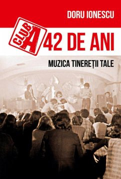Club A 42 de ani. Muzica tinere¿ii tale (eBook, ePUB) - Ionescu, Doru-Emil