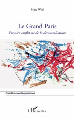 Le grand paris - premier conflit ne de la decentralisation (eBook, ePUB) - Marie-Laure Aurenche, Marie-Laure Aurenche