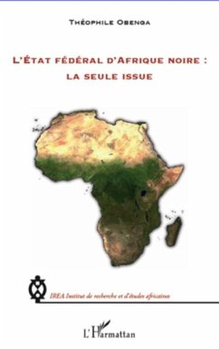 L'etat federal d'afrique noire : la seule issue (eBook, PDF) L'etat federal d'afrique noire : la seule issue (eBook, PDF)