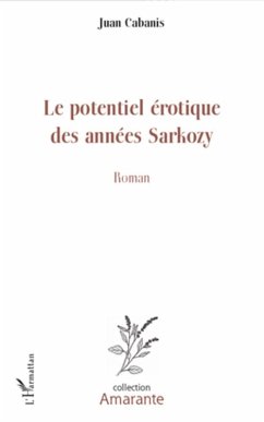 Cover Le potentiel erotique des annees sarkozy - roman (eBook, ePUB)
