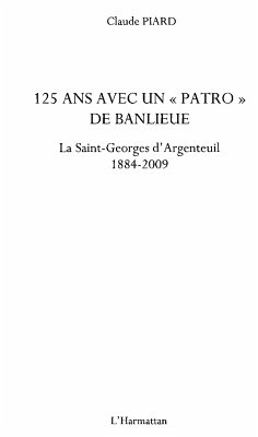 125 ans avec un &quote;patro&quote; de banlieue - La Saint-Georges d'Argenteuil 1884-2009 (eBook, ePUB) - Claude Piard