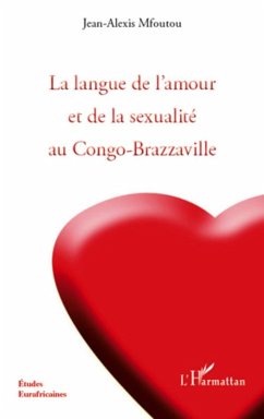 La langue de l'amour et de la sexualite au congo-brazzaville (eBook, ePUB) - Jean-Alexis Mfoutou, Jean-Alexis Mfoutou