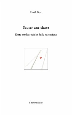 Sauter une classe - entre mythe social et faille narcissique (eBook, ePUB) - Patrick Pipet