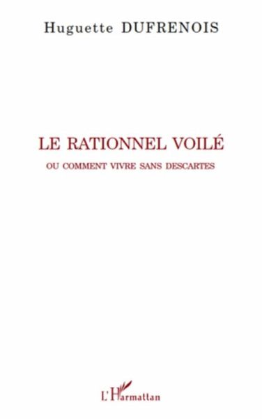 Le rationnel voile - ou comment vivre sans descartes (eBook, ePUB)