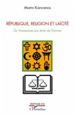Republique, religion et laIcite - de l'humanisme aux droits (eBook, ePUB)