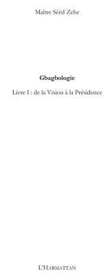 Gbagbologie - livre i : de la vision a la presidence de la r (eBook, ePUB) Gbagbologie - livre i : de la vision a la presidence de la r (eBook, ePUB)
