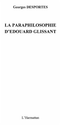 Paraphilosophie d'Edouard Glissant La (eBook, ePUB) Paraphilosophie d'Edouard Glissant La (eBook, ePUB)