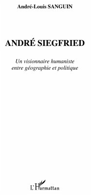 Andre siegfried - un visionnaire humaniste entre geographie (eBook, ePUB) - Andre-Louis Sanguin