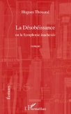 La desobeissance - ou la symphonie inachevee - roman (eBook, ePUB)
