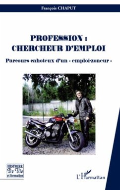 Profession : chercheur d'emploi - parcours cahoteux d'un &quote;em (eBook, ePUB) - Francois Chaput, Francois Chaput