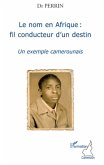 Le nom en afrique : fil conducteur d'un destin - un exemple (eBook, ePUB) Le nom en afrique : fil conducteur d'un destin - un exemple (eBook, ePUB)