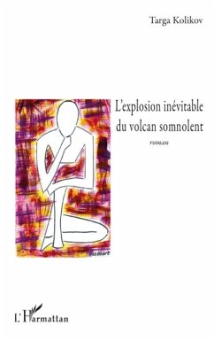 L'explosion inevitable du volcan somnolent - roman (eBook, ePUB) - Targa Kolikov, Targa Kolikov