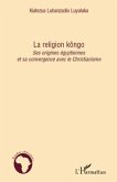La religion kOngo - ses origines egyptiennes et sa convergen (eBook, ePUB) La religion kOngo - ses origines egyptiennes et sa convergen (eBook, ePUB)