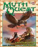 MYTHQUEST 1: JATAYU: SAVIOUR FROM THE SKIES (eBook, ePUB) MYTHQUEST 1: JATAYU: SAVIOUR FROM THE SKIES (eBook, ePUB)