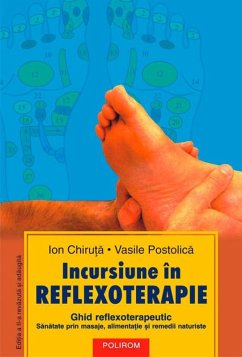 Incursiune în reflexoterapie: ghid reflexoterapeutic: sanatate prin masaje, alimenta¿ie ¿i remedii naturiste (Edi¿ia a II-a) (eBook, ePUB) - Chiru¿a, Ion; Vasile, Postolica