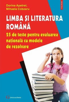 Limba și literatura română. 25 de teste pentru Evaluarea Națională cu modele de rezolvare (eBook, ePUB) - Apetrei, Dorina; Cobzaru, Mihaela