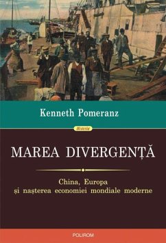 Marea divergenta: China, Europa si nasterea economiei mondiale moderne (eBook, ePUB) - Pomeranz, Kenneth