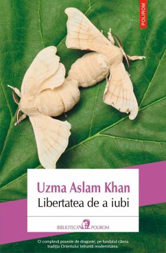 Libertatea de a iubi (eBook, ePUB) - Uzma Aslam, Khan