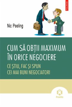 Cum să obții maximum în orice negociere (eBook, ePUB) - Peeling, Nic