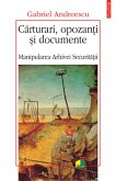 Cărturari, opozanți și documente. Manipularea Arhivei Securității (eBook, ePUB)