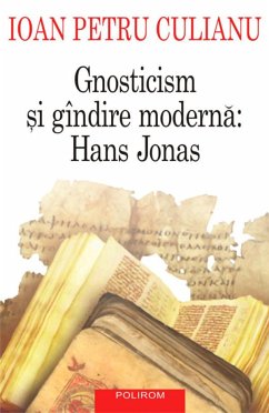Gnosticism si gindire moderna: Hans Jonas (eBook, ePUB) - Petru Culianu, Ioan