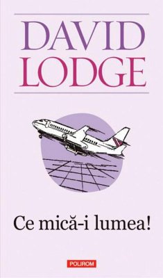 Ce mica e lumea! (eBook, ePUB) - Lodge, David