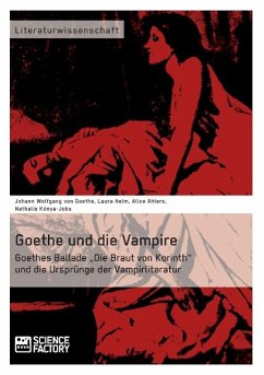 Goethe und die Vampire. Goethes Ballade ¿Die Braut von Korinth¿ und die Ursprünge der Vampirliteratur - Goethe, Johann Wolfgang von;Tille, Rebecca;Kónya-Jobs, Nathalie