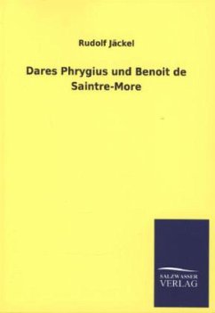 Dares Phrygius und Benoit de Saintre-More - Jäckel, Rudolf