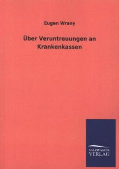 Über Veruntreuungen an Krankenkassen - Wrany, Eugen